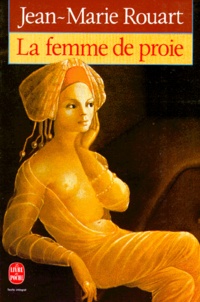 Jean-Marie Rouart - La femme de proie.
