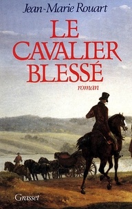 Jean-Marie Rouart - Le cavalier blessé.