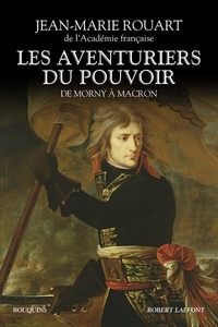 Jean-Marie Rouart - Les aventuriers du pouvoir - De Morny à Macron.
