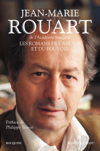 Jean-Marie Rouart - Les romans de l'amour et du pouvoir.