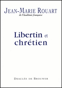 Jean-Marie Rouart et Marc Leboucher - Libertin et chrétien.