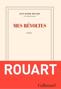 Jean-Marie Rouart - Mes révoltes.