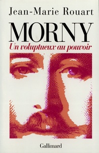 Jean-Marie Rouart - Morny. Un Voluptueux Au Pouvoir.
