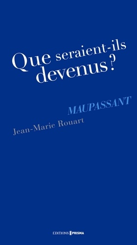 Que seraient-ils devenus ? Maupassant