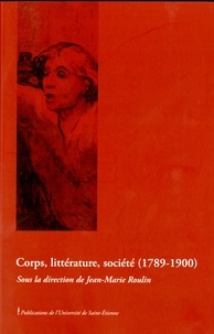 Jean-Marie Roulin et Pierre Frantz - Corps, littérature, société (1789-1900).