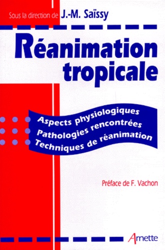 Jean-Marie Saïssy et  Collectif - Reanimation Tropicale. Aspects Physiologiques, Pathologies Rencontrees, Techniques De Reanimation.