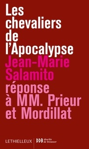 Jean-Marie Salamito - Les chevaliers de l'Apocalypse - Réponse à MM. Prieur et Mordillat.
