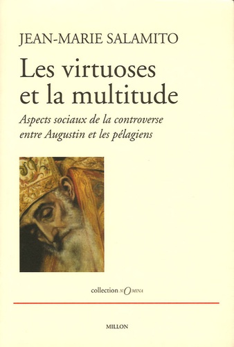 Jean-Marie Salamito - Les virtuoses et la multitude - Aspects sociaux de la controverse entre Augustin et les pélagiens.