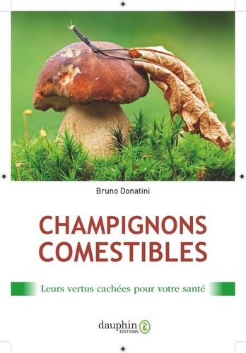 Champignons comestibles. Leurs vertus cachées pour votre santé 3e édition