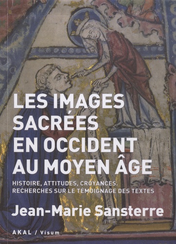 Les images sacrées en Occident au Moyen Age. Histoire, attitudes, croyances. Recherches sur le témoignage des textes