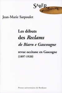 Jean-Marie Sarpoulet - Les débuts des Reclams de Biarn e Gascougne - Revue occitane en Gascogne, 1897-1920.