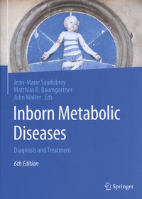 Jean-Marie Saudubray et Matthias R. Baumgartner - Inborn Metabolic Diseases - Diagnosis and Treatment.