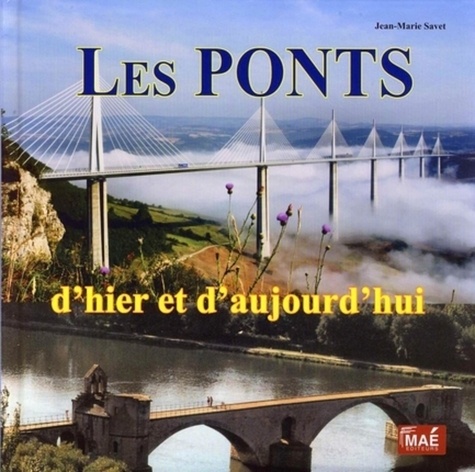 Jean-Marie Savet - Les ponts d'hier et d'aujourd'hui.