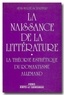 Jean-Marie Schaeffer - Naissance De La Litterature. La Theorie Esthetique Du Romantisme Allemand.