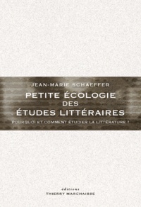 Jean-Marie Schaeffer - Petite écologie des études littéraires - Pourquoi et comment étudier la littérature ?.
