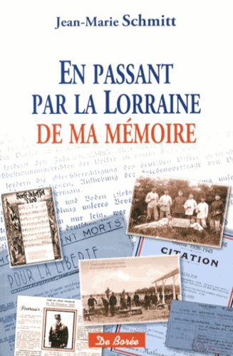 Jean-Marie Schmitt - En passant par la Lorraine de ma mémoire - Souvenirs d'une histoire familiale.