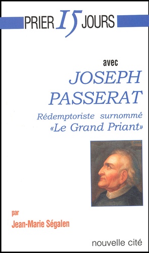 Jean-Marie Ségalen - Joseph Passerat. Redemptoriste Surnomme "Le Grand Priant".
