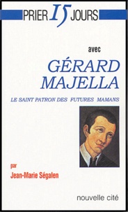 Jean-Marie Ségalen - Prier 15 jours avec Gerard Majella - Le saint patron des futures mamans.