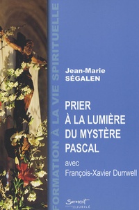 Jean-Marie Ségalen - Prier à la lumière du mystère pascal.