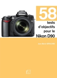 Jean-Marie Sepulchre - 58 tests d'objectifs pour le Nikon D90.