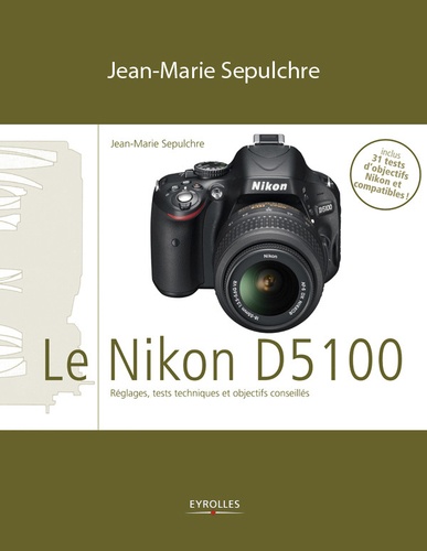 Le Nikon D5100. Réglages, tests techniques et objectifs conseillés