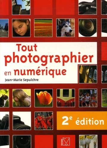 Jean-Marie Sepulchre - Tout photographier en numérique.