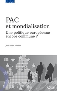 Jean-Marie Séronie - PAC et mondialisation - Une politique européenne encore commune ?.