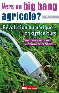 Jean-Marie Séronie - Vers un big bang agricole ? - Révolution numérique en agriculture.