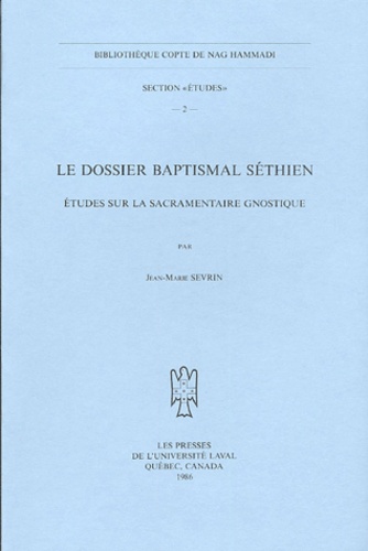 Jean-Marie Sevrin - Le dossier baptismal séthien - Etudes sur la sacramentaire gnostique.