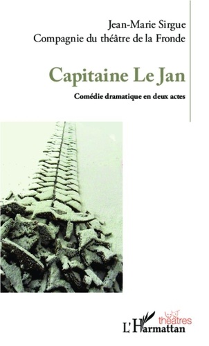 Jean-Marie Sirgue - Capitaine Le Jan - Comédie dramatique en deux actes.