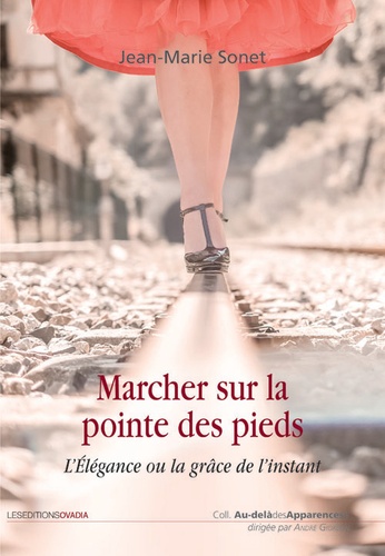 Jean-Marie Sonet - Marcher sur la pointe des pieds - L'élégance ou la grâce de l'instant.