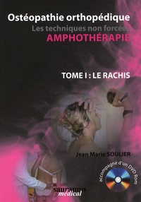 Jean-Marie Soulier - Ostéopathie orthopédique - Les techniques non forcées, amphothérapie, Tome 1, Le Rachis. 1 Cédérom