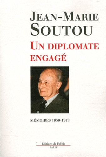 Jean-Marie Soutou - Un diplomate engagé - Mémoires 1939-1979.