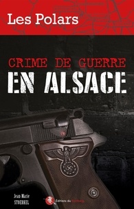 Jean-Marie Stoerkel - Crime de guerre en Alsace.