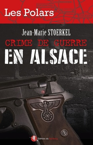 Jean-Marie Stoerkel - Crime de guerre en Alsace.