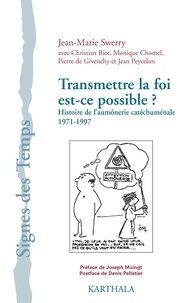 Jean-Marie Swerry - Transmettre la foi, est-ce possible ? - Histoire de l'Aumônerie catéchuménale 1971-1997.