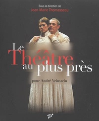 Jean-Marie Thomasseau - Le Théâtre au plus près - Pour André Veinstein.