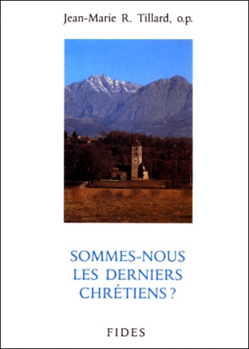 Jean-Marie Tillard - Sommes-Nous Les Derniers Chretiens ?.