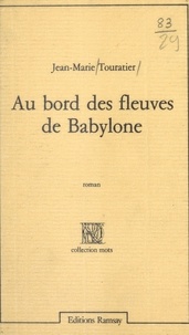 Jean-Marie Touratier - "Au bord des fleuves de Babylone".