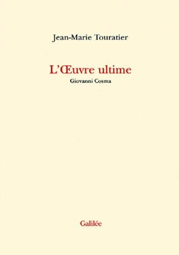 Jean-Marie Touratier - L'Oeuvre Ultime. Giovanni Cosma.