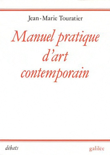 Jean-Marie Touratier - Manuel pratique d'art contemporain.