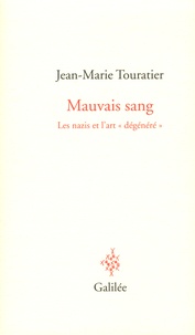 Jean-Marie Touratier - Mauvais sang - Les nazis et l'art "dégénéré".