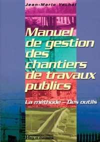 Jean-Marie Vachal - Manuel De Gestion Des Chantiers De Travaux Publics. La Methode, Des Outils, Avec Cd-Rom.