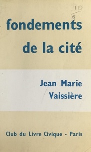 Jean-Marie Vaissière - Fondements de la cité.