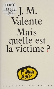 Jean-Marie Valente - Mais quelle est la victime ?.