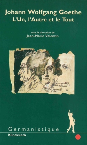 Jean-Marie Valentin - Johann Wolfgang Goethe. L'Un, L'Autre Et Le Tout.