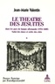 Jean-Marie Valentin - Le théâtre des Jésuites dans les pays de langue allemande (1554-1680) - Salut des âmes et ordre des cités.