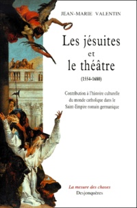 Jean-Marie Valentin - Les Jesuites Et Le Theatre, 1554-1680. Contribution A L'Histoire Culturelle Du Monde Catholique Dans Le Saint-Empire Romain Germanique.