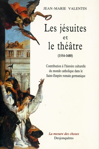 Les Jésuites et le théâtre, 1554-1680. Contribution à l'histoire culturelle du monde catholique dans le Saint-Empire romain germanique