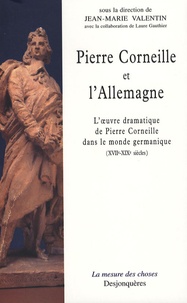 Jean-Marie Valentin - Pierre Corneille et l'Allemagne - L'oeuvre dramatique de Pierre Corneille dans le monde germanique (XVIIe-XIXe siècles).